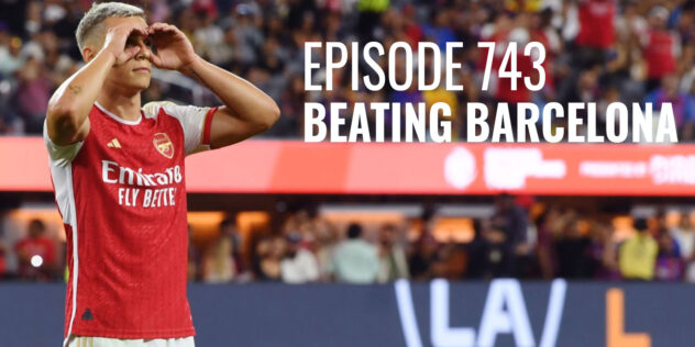 Episode 743 - Beating Barcelona | Arseblog ... an Arsenal blog