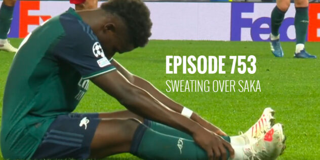 Episode 753: Sweating over Saka