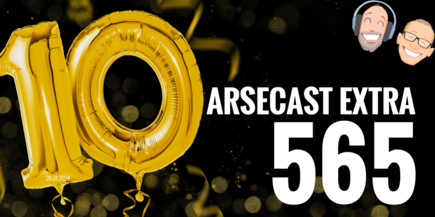 Arsecast Extra Episode 565 – 28.01.2024