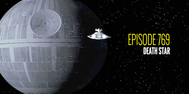 Episode 769 – Death Star
