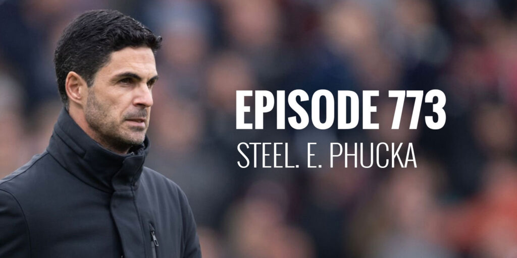 Episode 773 – Steel. E. Phucka
