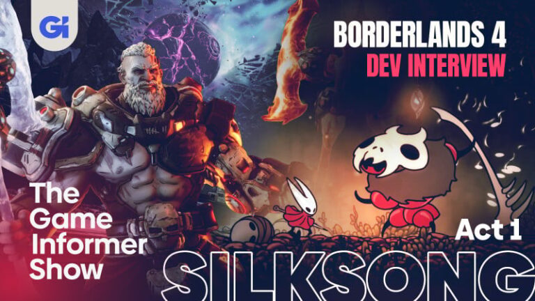 Silksong Act 1 Reactions And Borderlands 4 Developer Interview | The Game Informer Show