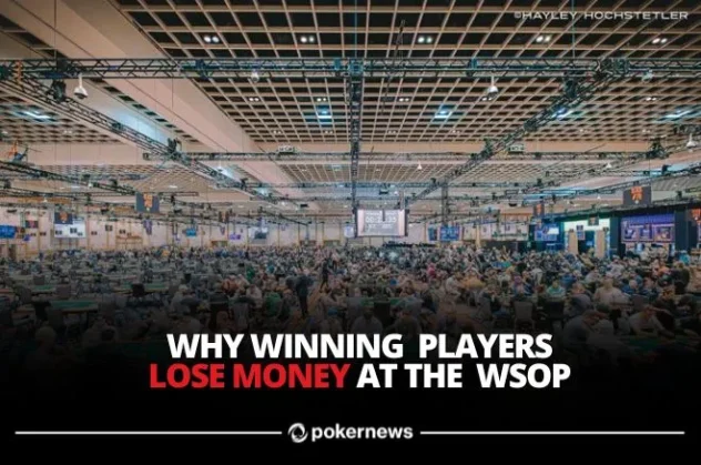 Five Reasons Winning Poker Players Lose Money at the WSOP